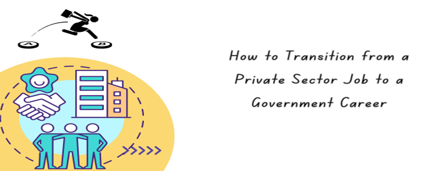 How to Transition from a Private Sector Job to a Government Career